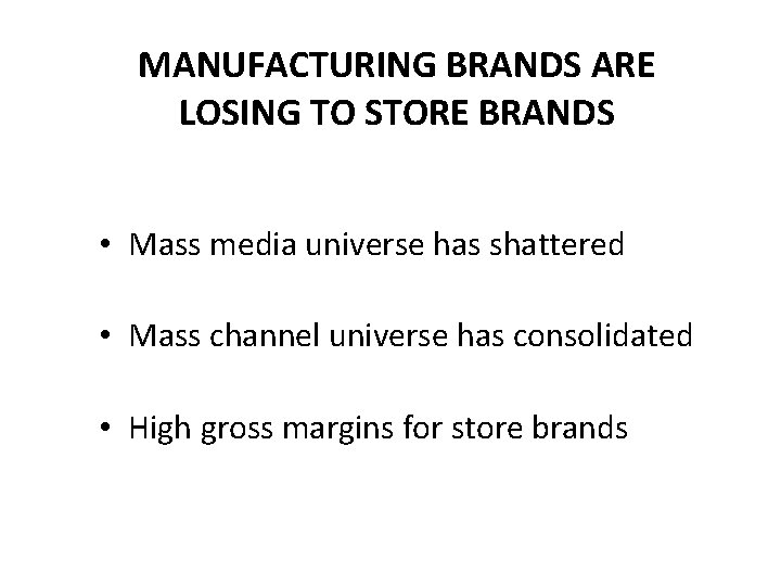 MANUFACTURING BRANDS ARE LOSING TO STORE BRANDS • Mass media universe has shattered •