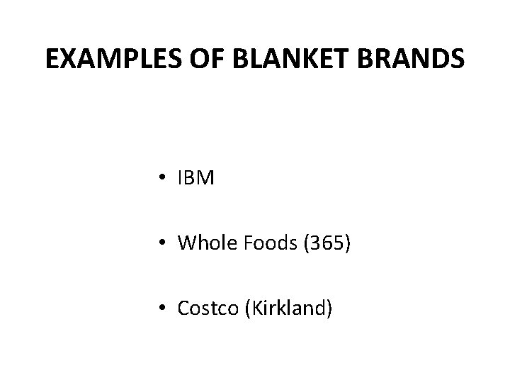 EXAMPLES OF BLANKET BRANDS • IBM • Whole Foods (365) • Costco (Kirkland) 