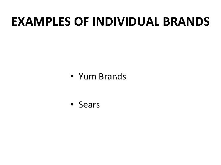 EXAMPLES OF INDIVIDUAL BRANDS • Yum Brands • Sears 