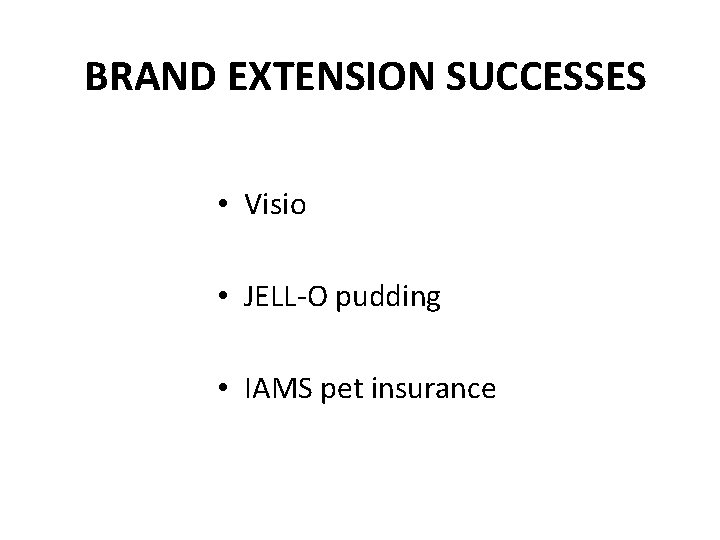 BRAND EXTENSION SUCCESSES • Visio • JELL-O pudding • IAMS pet insurance 