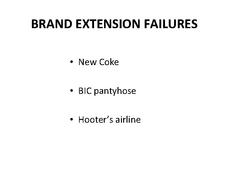 BRAND EXTENSION FAILURES • New Coke • BIC pantyhose • Hooter’s airline 