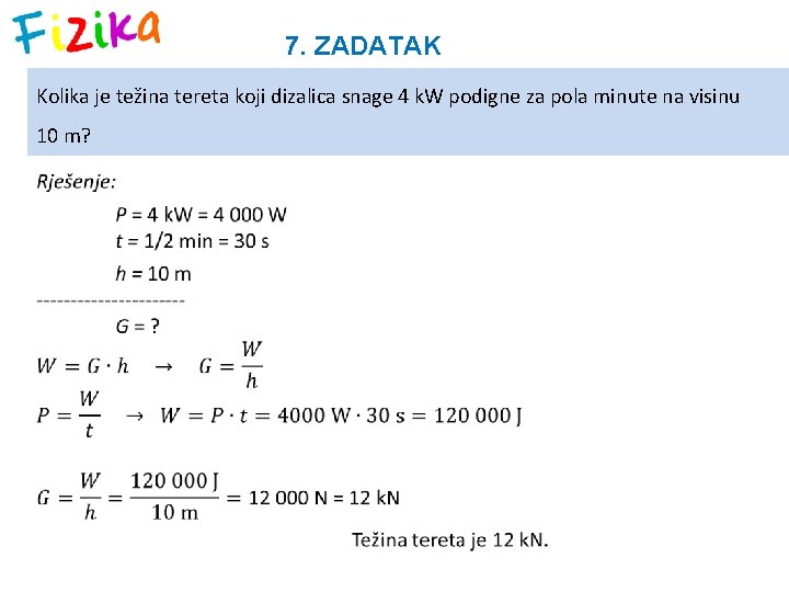 7. ZADATAK Kolika je težina tereta koji dizalica snage 4 k. W podigne za