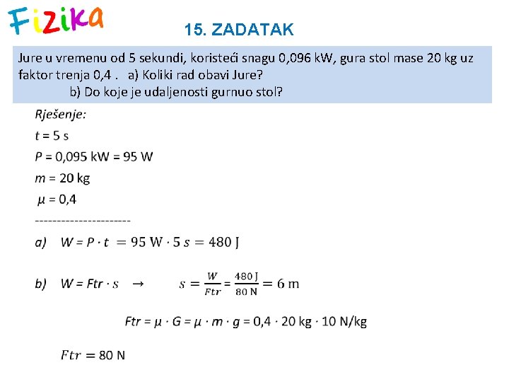 15. ZADATAK Jure u vremenu od 5 sekundi, koristeći snagu 0, 096 k. W,