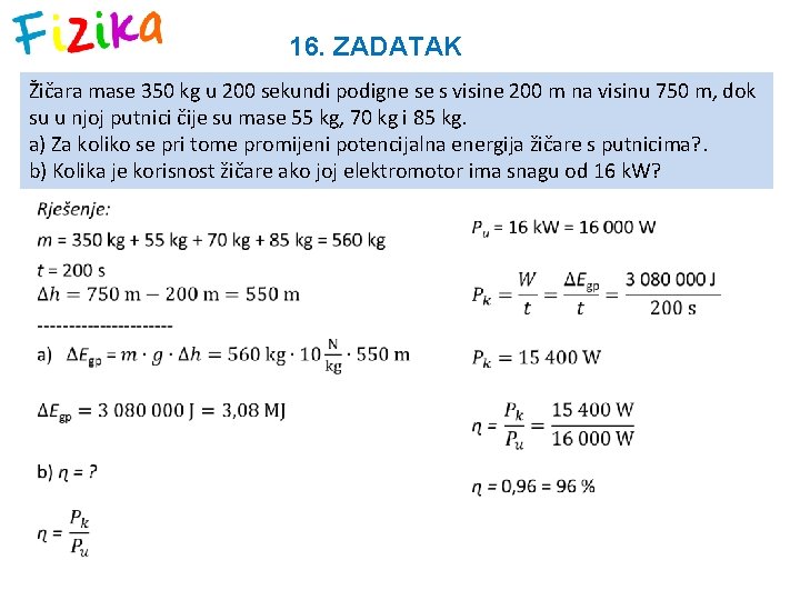 16. ZADATAK Žičara mase 350 kg u 200 sekundi podigne se s visine 200 16. ZADATAK Žičara mase 350 kg u 200 sekundi podigne se s visine 200