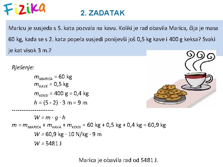 2. ZADATAK Maricu je susjeda s 5. kata pozvala na kavu. Koliki je rad