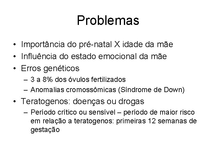 Problemas • Importância do pré-natal X idade da mãe • Influência do estado emocional