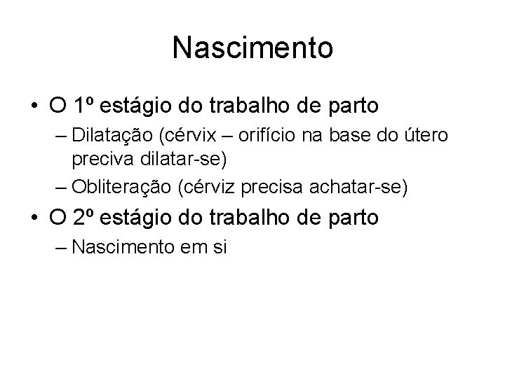 Nascimento • O 1º estágio do trabalho de parto – Dilatação (cérvix – orifício