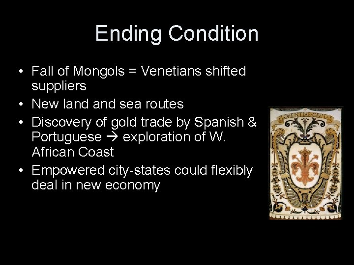 Ending Condition • Fall of Mongols = Venetians shifted suppliers • New land sea Ending Condition • Fall of Mongols = Venetians shifted suppliers • New land sea