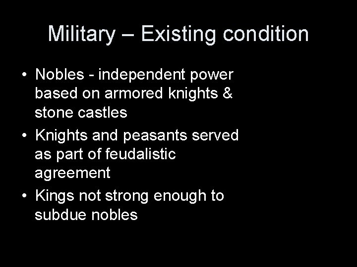 Military – Existing condition • Nobles - independent power based on armored knights & Military – Existing condition • Nobles - independent power based on armored knights &