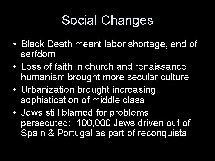 Social Changes • Black Death meant labor shortage, end of serfdom • Loss of Social Changes • Black Death meant labor shortage, end of serfdom • Loss of