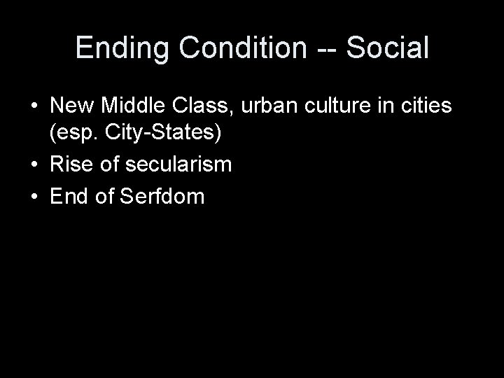 Ending Condition -- Social • New Middle Class, urban culture in cities (esp. City-States) Ending Condition -- Social • New Middle Class, urban culture in cities (esp. City-States)