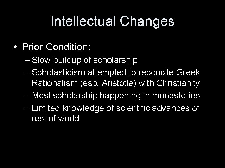Intellectual Changes • Prior Condition: – Slow buildup of scholarship – Scholasticism attempted to Intellectual Changes • Prior Condition: – Slow buildup of scholarship – Scholasticism attempted to