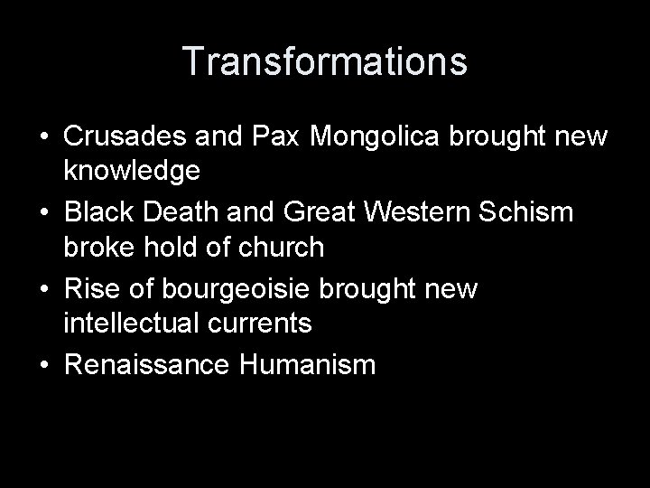 Transformations • Crusades and Pax Mongolica brought new knowledge • Black Death and Great Transformations • Crusades and Pax Mongolica brought new knowledge • Black Death and Great
