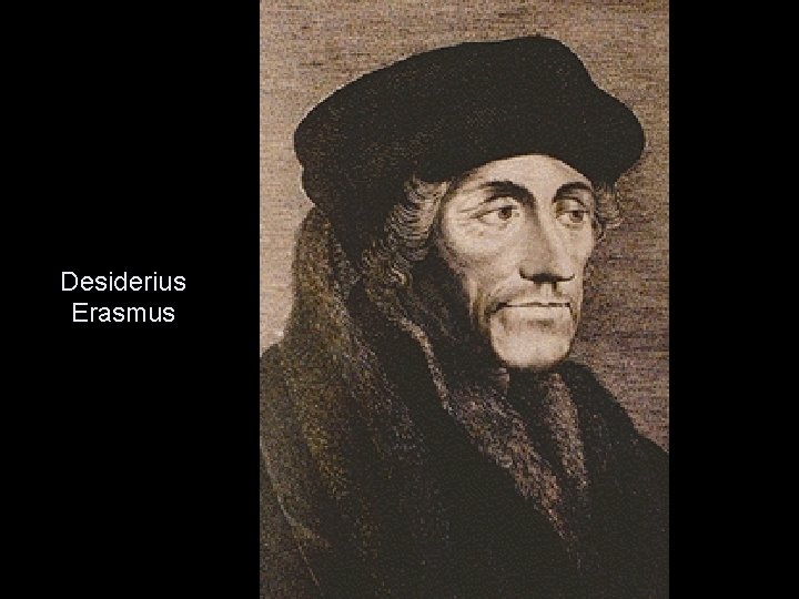 Desiderius Erasmus Desiderius Erasmus