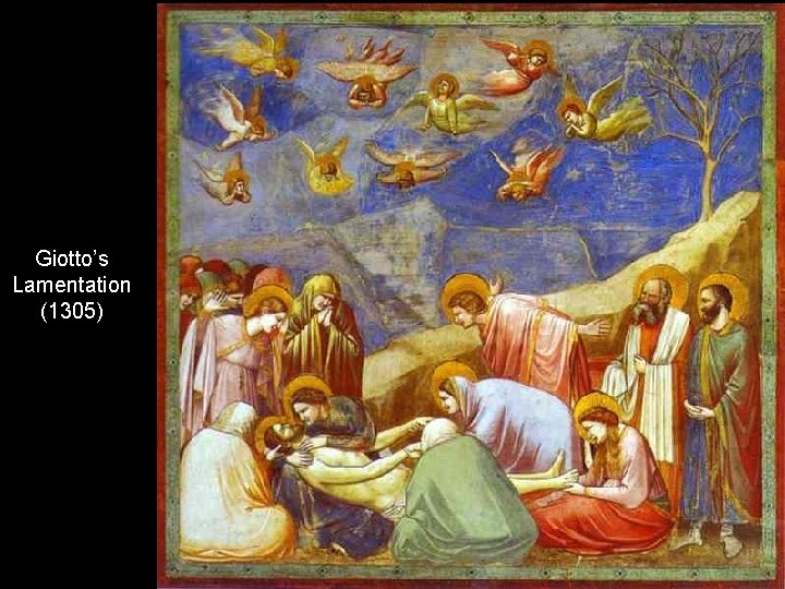 Giotto’s Lamentation (1305) Giotto’s Lamentation (1305)