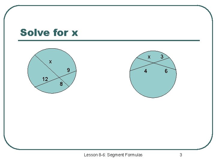 Solve for x x x 9 12 4 3 6 8 Lesson 8 -6: