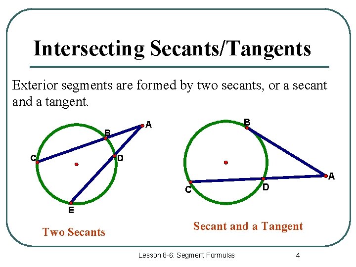 Intersecting Secants/Tangents Exterior segments are formed by two secants, or a secant and a