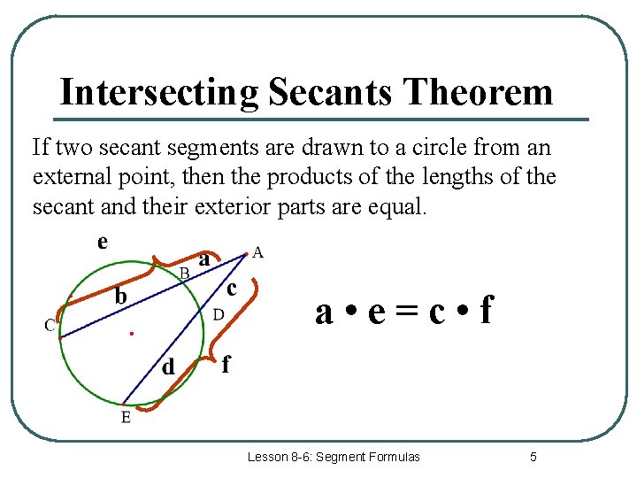 Intersecting Secants Theorem If two secant segments are drawn to a circle from an