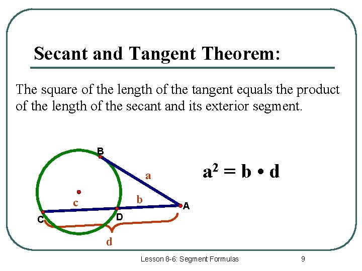 Secant and Tangent Theorem: The square of the length of the tangent equals the