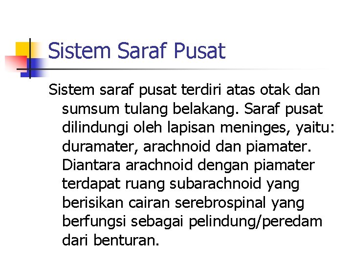 Sistem Saraf Pusat Sistem saraf pusat terdiri atas otak dan sumsum tulang belakang. Saraf