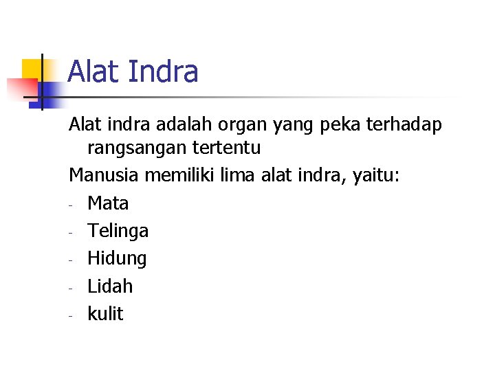 Alat Indra Alat indra adalah organ yang peka terhadap rangsangan tertentu Manusia memiliki lima