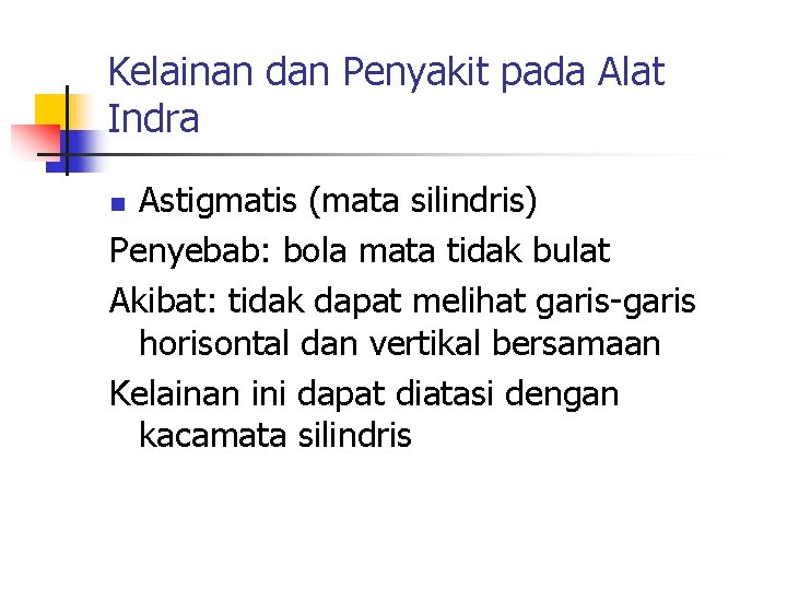 Kelainan dan Penyakit pada Alat Indra Astigmatis (mata silindris) Penyebab: bola mata tidak bulat