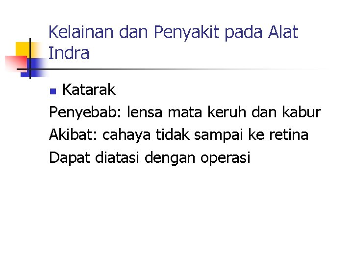 Kelainan dan Penyakit pada Alat Indra Katarak Penyebab: lensa mata keruh dan kabur Akibat: