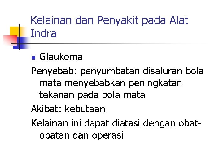 Kelainan dan Penyakit pada Alat Indra Glaukoma Penyebab: penyumbatan disaluran bola mata menyebabkan peningkatan