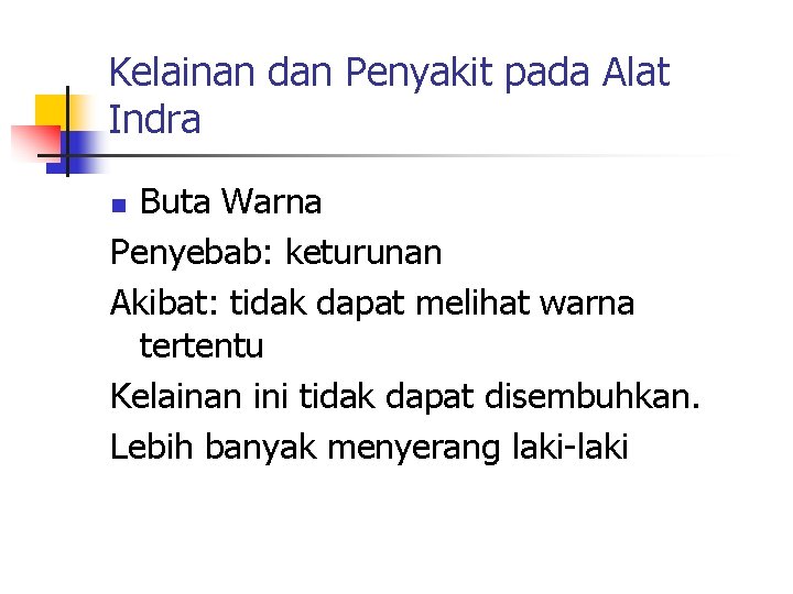 Kelainan dan Penyakit pada Alat Indra Buta Warna Penyebab: keturunan Akibat: tidak dapat melihat