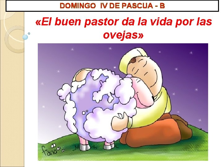 DOMINGO IV DE PASCUA - B «El buen pastor da la vida por las DOMINGO IV DE PASCUA - B «El buen pastor da la vida por las