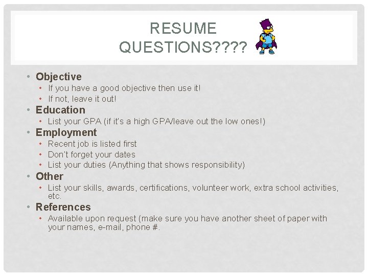 RESUME QUESTIONS? ? • Objective • If you have a good objective then use