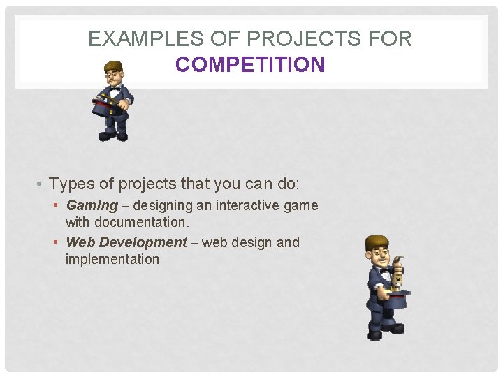 EXAMPLES OF PROJECTS FOR COMPETITION • Types of projects that you can do: •