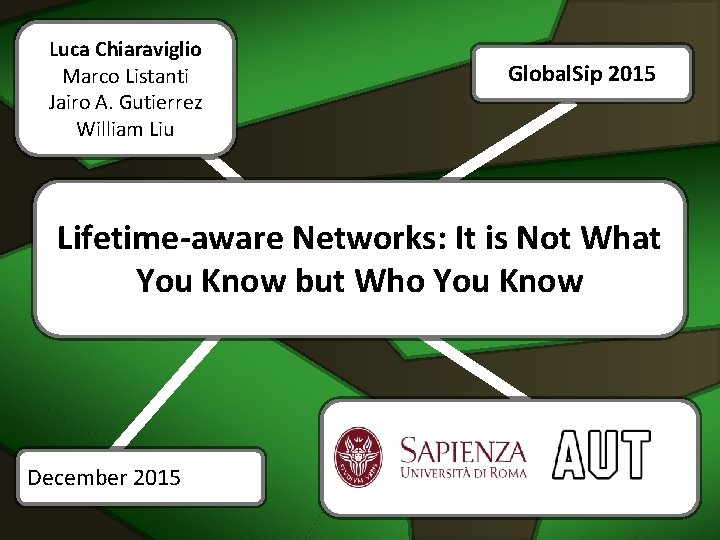 Luca Chiaraviglio Marco Listanti Jairo A. Gutierrez William Liu Global. Sip 2015 Lifetime-aware Networks: Luca Chiaraviglio Marco Listanti Jairo A. Gutierrez William Liu Global. Sip 2015 Lifetime-aware Networks: