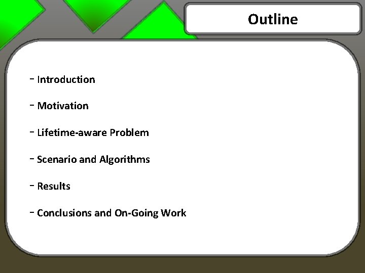 Outline - Introduction - Motivation - Lifetime-aware Problem - Scenario and Algorithms - Results Outline - Introduction - Motivation - Lifetime-aware Problem - Scenario and Algorithms - Results
