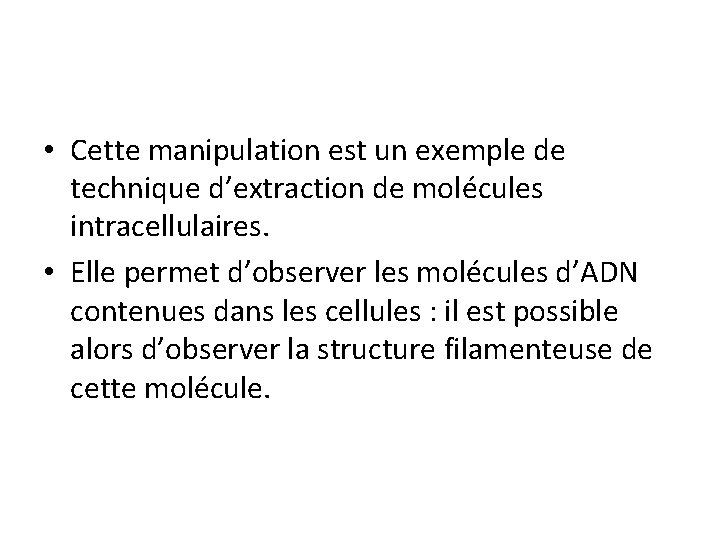  • Cette manipulation est un exemple de technique d’extraction de molécules intracellulaires. •