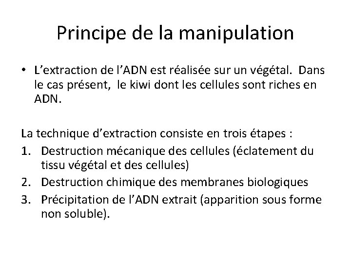 Principe de la manipulation • L’extraction de l’ADN est réalisée sur un végétal. Dans