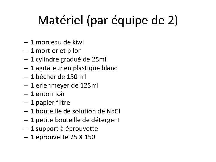 Matériel (par équipe de 2) – – – 1 morceau de kiwi 1 mortier