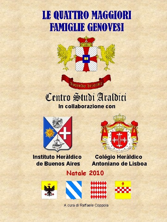 In collaborazione con Instituto Heràldico de Buenos Aires Colégio Heràldico Antoniano de Lisboa Natale