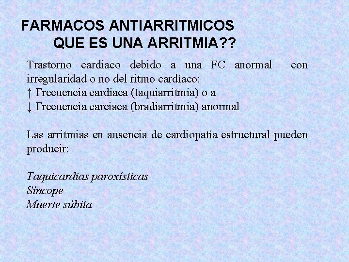 FARMACOS ANTIARRITMICOS QUE ES UNA ARRITMIA? ? Trastorno cardiaco debido a una FC anormal