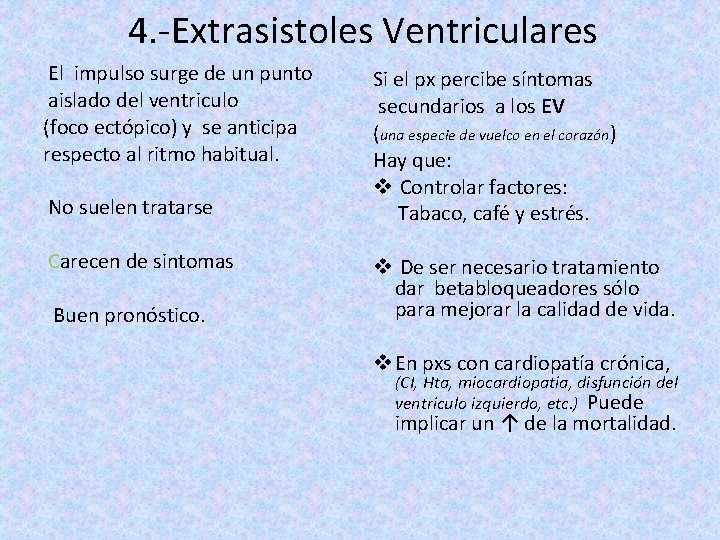 4. -Extrasistoles Ventriculares El impulso surge de un punto aislado del ventriculo (foco ectópico)