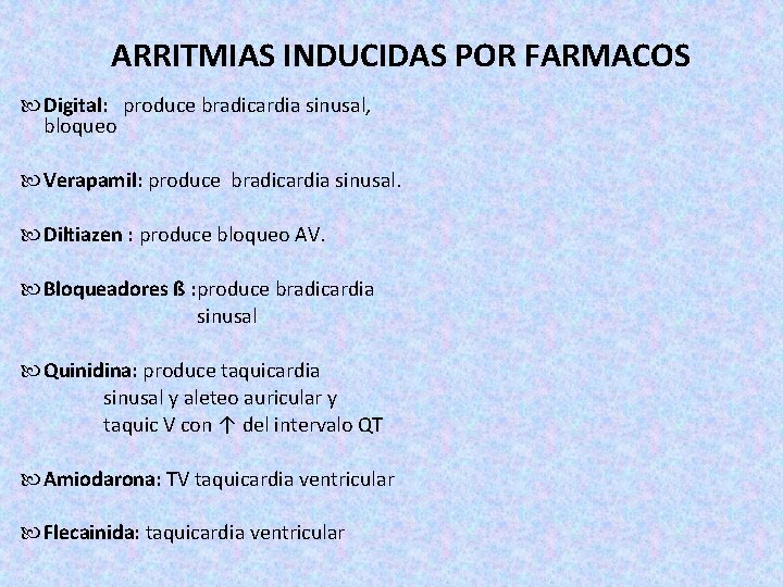 ARRITMIAS INDUCIDAS POR FARMACOS Digital: produce bradicardia sinusal, bloqueo Verapamil: produce bradicardia sinusal. Diltiazen