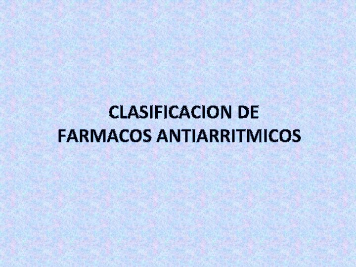 CLASIFICACION DE FARMACOS ANTIARRITMICOS 