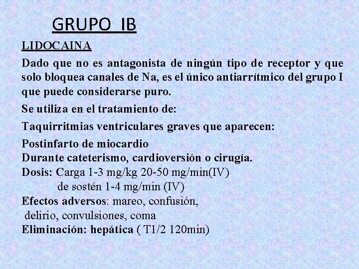 GRUPO IB LIDOCAINA Dado que no es antagonista de ningún tipo de receptor y GRUPO IB LIDOCAINA Dado que no es antagonista de ningún tipo de receptor y