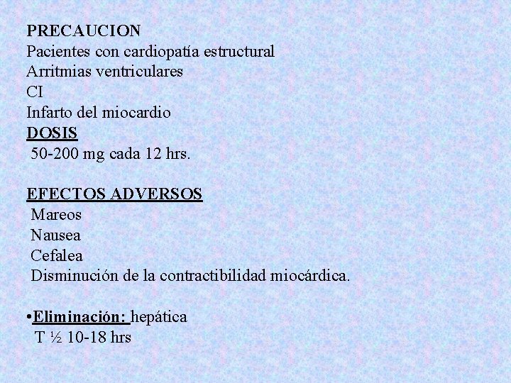 PRECAUCION Pacientes con cardiopatía estructural Arritmias ventriculares CI Infarto del miocardio DOSIS 50 -200 PRECAUCION Pacientes con cardiopatía estructural Arritmias ventriculares CI Infarto del miocardio DOSIS 50 -200