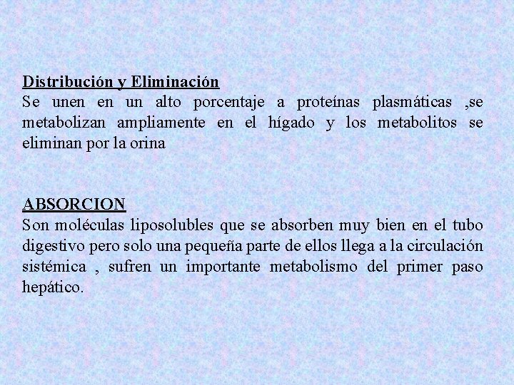 Distribución y Eliminación Se unen en un alto porcentaje a proteínas plasmáticas , se