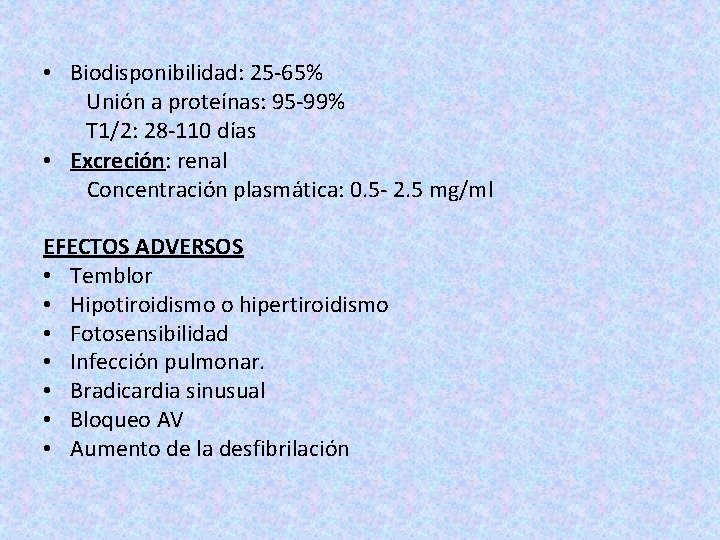  • Biodisponibilidad: 25 -65% Unión a proteínas: 95 -99% T 1/2: 28 -110