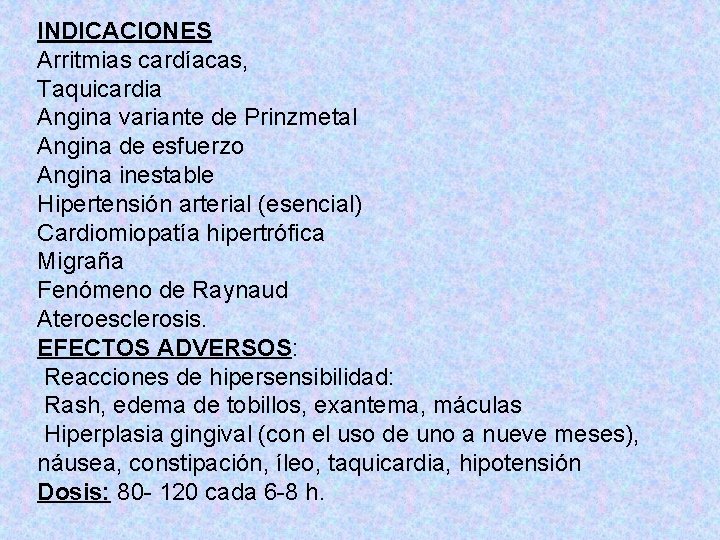 INDICACIONES Arritmias cardíacas, Taquicardia Angina variante de Prinzmetal Angina de esfuerzo Angina inestable Hipertensión