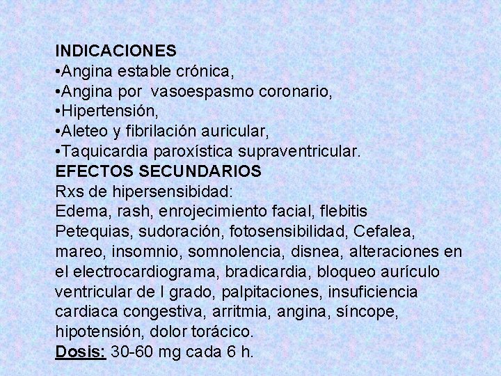INDICACIONES • Angina estable crónica, • Angina por vasoespasmo coronario, • Hipertensión, • Aleteo INDICACIONES • Angina estable crónica, • Angina por vasoespasmo coronario, • Hipertensión, • Aleteo