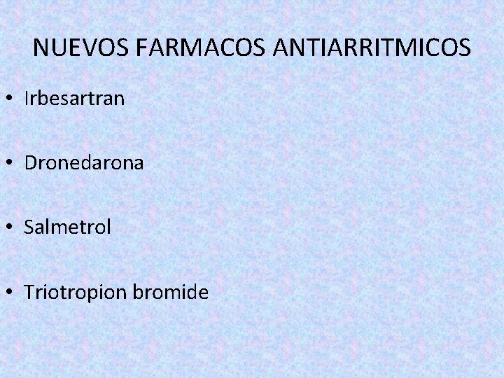 NUEVOS FARMACOS ANTIARRITMICOS • Irbesartran • Dronedarona • Salmetrol • Triotropion bromide 