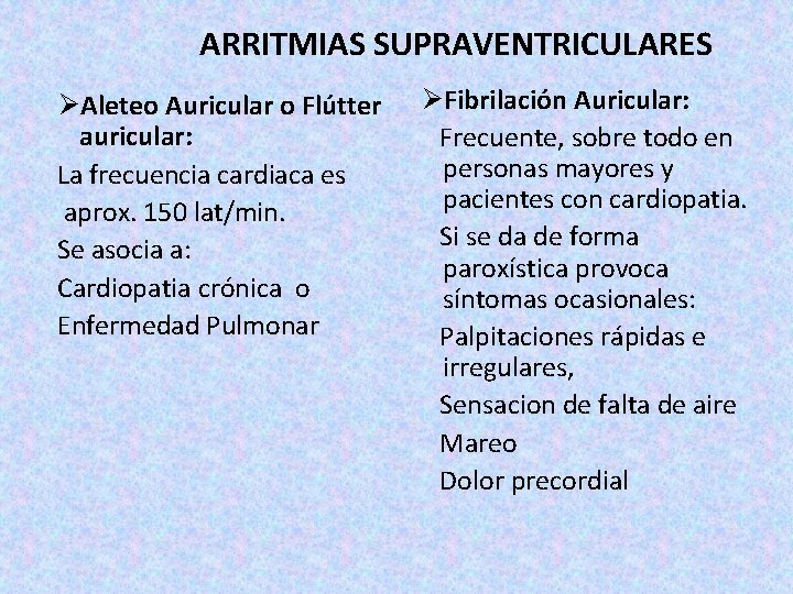ARRITMIAS SUPRAVENTRICULARES ØAleteo Auricular o Flútter auricular: La frecuencia cardiaca es aprox. 150 lat/min. ARRITMIAS SUPRAVENTRICULARES ØAleteo Auricular o Flútter auricular: La frecuencia cardiaca es aprox. 150 lat/min.
